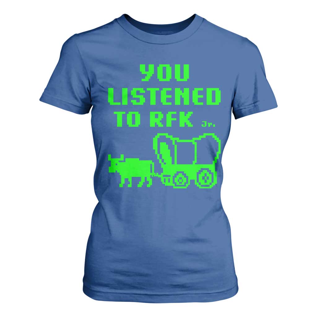 Funny You Listened To RFK Jr T Shirt For Women Oregon Trail Cow Wagon TS11 Royal Blue Print Your Wear