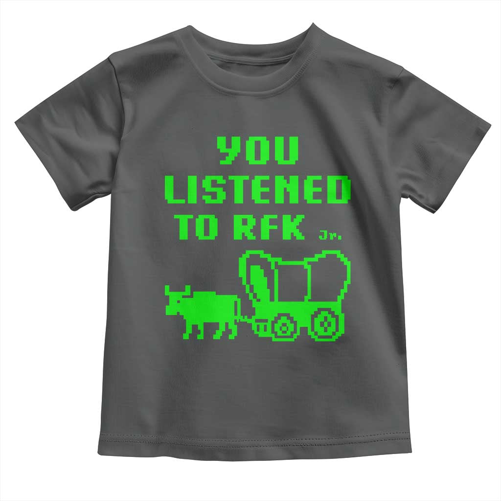 Funny You Listened To RFK Jr Toddler T Shirt Oregon Trail Cow Wagon TS11 Dark Heather Print Your Wear