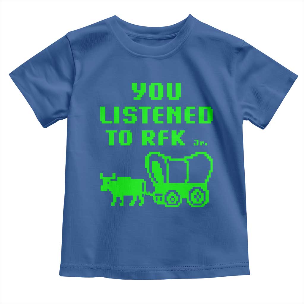 Funny You Listened To RFK Jr Toddler T Shirt Oregon Trail Cow Wagon TS11 Royal Blue Print Your Wear