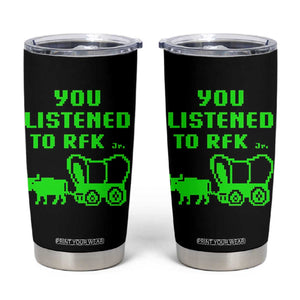 Funny You Listened To RFK Jr Tumbler Cup Oregon Trail Cow Wagon TS11 Black Print Your Wear