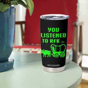 Funny You Listened To RFK Jr Tumbler Cup Oregon Trail Cow Wagon TS11 Print Your Wear