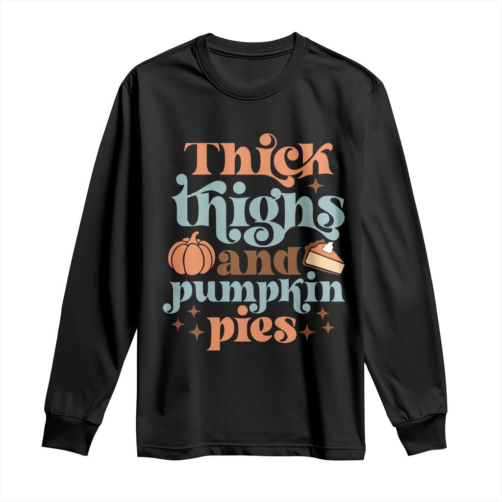 Thanksgiving Long Sleeve Shirt Thick Thighs And Pumpkin Pies Dinner TS11 Black Print Your Wear