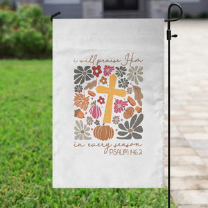 Thanksgiving Christ Garden Flag I Will Praise Him In Every Season Psalm 146:2 Fall Season TS11 Print Your Wear