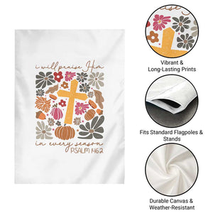 Thanksgiving Christ Garden Flag I Will Praise Him In Every Season Psalm 146:2 Fall Season TS11 Print Your Wear
