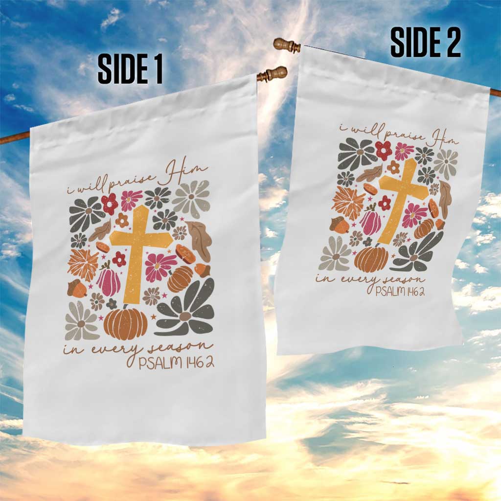 Thanksgiving Christ Garden Flag I Will Praise Him In Every Season Psalm 146:2 Fall Season TS11 Print Your Wear