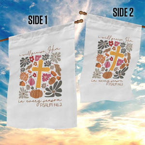 Thanksgiving Christ Garden Flag I Will Praise Him In Every Season Psalm 146:2 Fall Season TS11 Print Your Wear