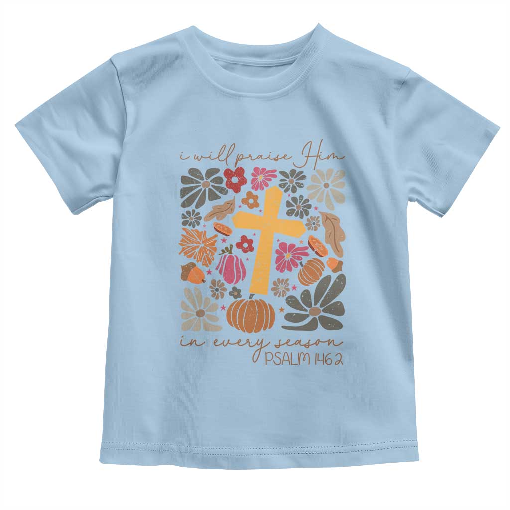 Thanksgiving Christ Baby Shirt I Will Praise Him In Every Season Psalm 146:2 Fall Season TS11 Light Blue Print Your Wear