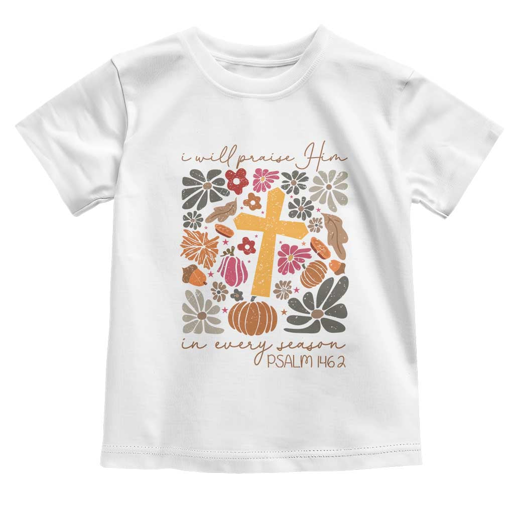 Thanksgiving Christ Baby Shirt I Will Praise Him In Every Season Psalm 146:2 Fall Season TS11 White Print Your Wear