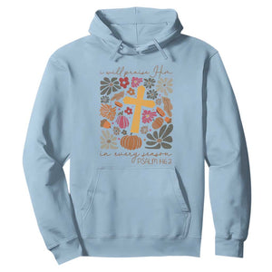 Thanksgiving Christ Hoodie I Will Praise Him In Every Season Psalm 146:2 Fall Season TS11 Light Blue Print Your Wear