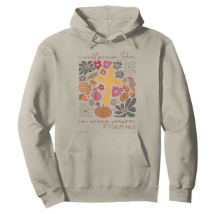Thanksgiving Christ Hoodie I Will Praise Him In Every Season Psalm 146:2 Fall Season TS11 Sand Print Your Wear