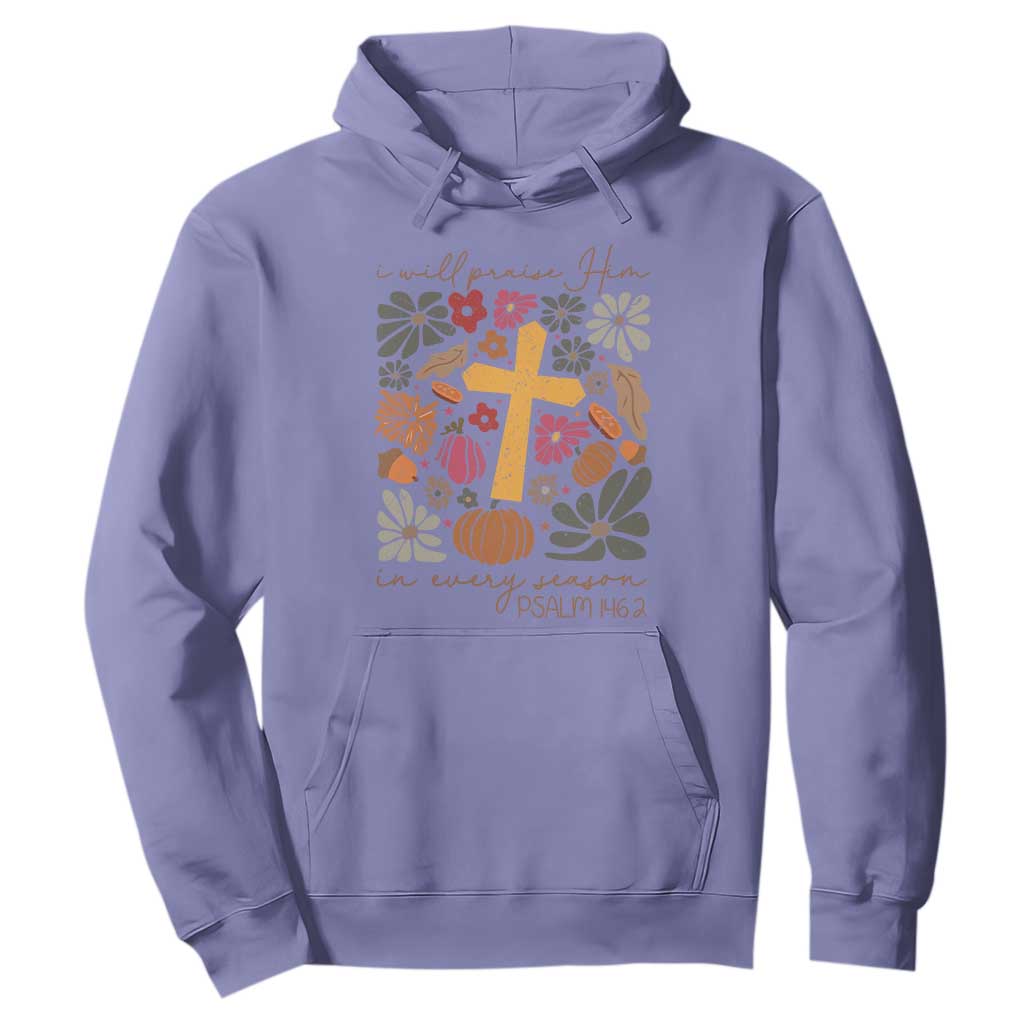 Thanksgiving Christ Hoodie I Will Praise Him In Every Season Psalm 146:2 Fall Season TS11 Violet Print Your Wear