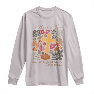 Thanksgiving Christ Long Sleeve Shirt I Will Praise Him In Every Season Psalm 146:2 Fall Season TS11 Ice Gray Print Your Wear