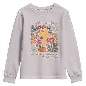 Thanksgiving Christ Youth Sweatshirt I Will Praise Him In Every Season Psalm 146:2 Fall Season TS11 Ice Gray Print Your Wear