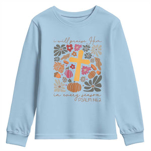 Thanksgiving Christ Youth Sweatshirt I Will Praise Him In Every Season Psalm 146:2 Fall Season TS11 Light Blue Print Your Wear