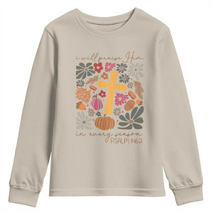 Thanksgiving Christ Youth Sweatshirt I Will Praise Him In Every Season Psalm 146:2 Fall Season TS11 Sand Print Your Wear