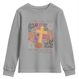 Thanksgiving Christ Youth Sweatshirt I Will Praise Him In Every Season Psalm 146:2 Fall Season TS11 Sport Gray Print Your Wear