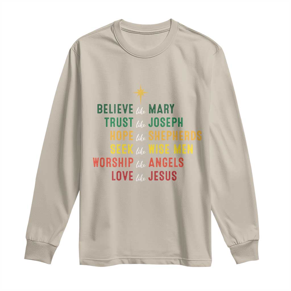 Christian Faith Long Sleeve Shirt Believe Like Mary Trust Like Joseph Hope Like Shepherds TS11 Sand Print Your Wear