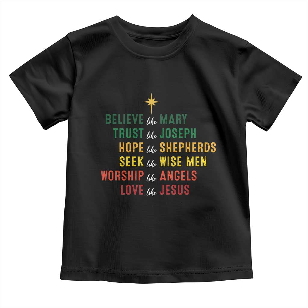 Christian Faith Toddler T Shirt Believe Like Mary Trust Like Joseph Hope Like Shepherds TS11 Black Print Your Wear