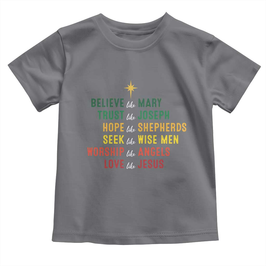 Christian Faith Toddler T Shirt Believe Like Mary Trust Like Joseph Hope Like Shepherds TS11 Charcoal Print Your Wear