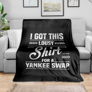 I Got This Lousy Shirt For A Yankee Swap Throw Blanket Funny Cheap Christmas Gift Exchange TS11 Print Your Wear
