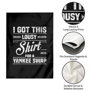I Got This Lousy Shirt For A Yankee Swap Garden Flag Funny Cheap Christmas Gift Exchange TS11 Print Your Wear