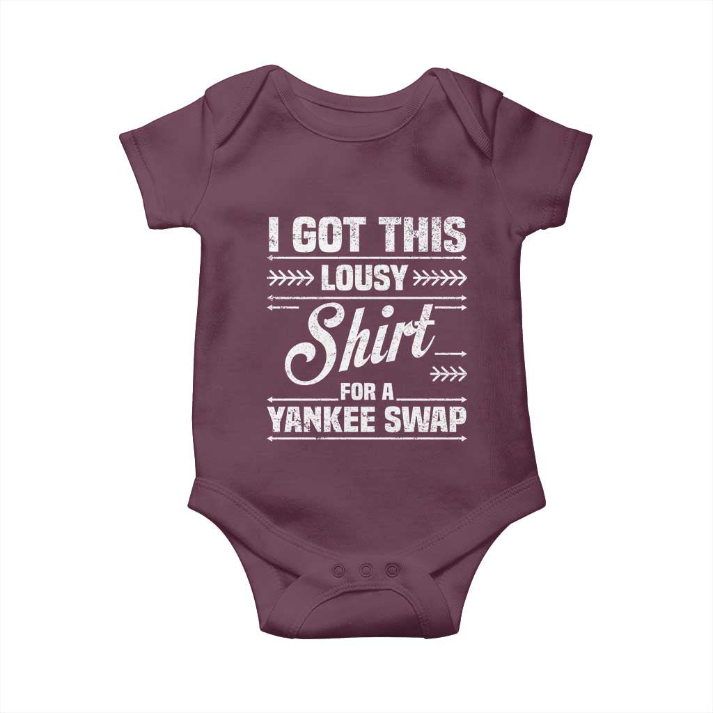I Got This Lousy Shirt For A Yankee Swap Baby Onesie Funny Cheap Christmas Gift Exchange TS11 Maroon Print Your Wear