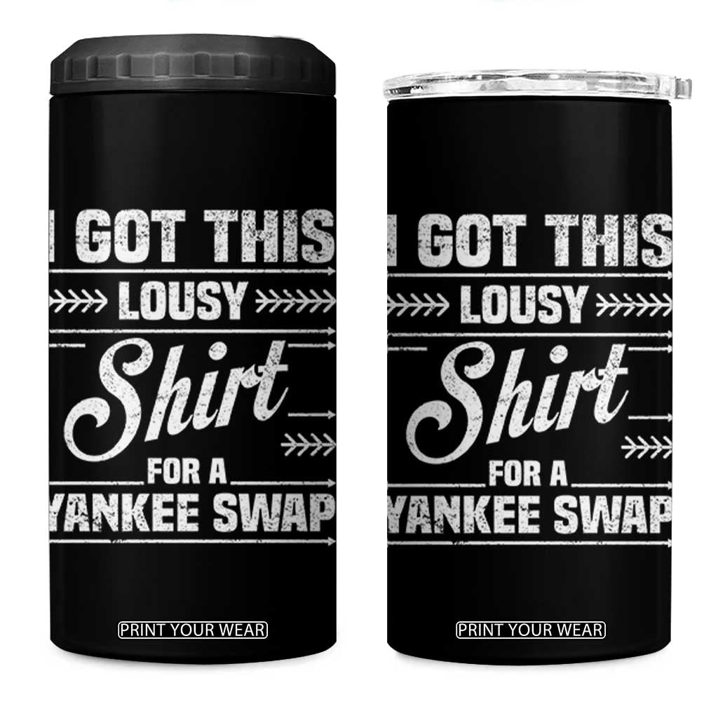 I Got This Lousy Shirt For A Yankee Swap 4 in 1 Can Cooler Tumbler Funny Cheap Christmas Gift Exchange TS11 One Size: 16 oz Black Print Your Wear