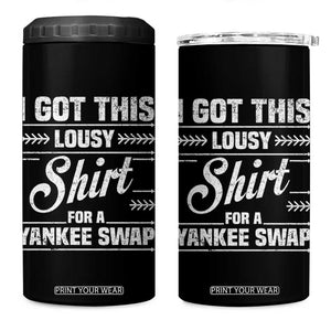 I Got This Lousy Shirt For A Yankee Swap 4 in 1 Can Cooler Tumbler Funny Cheap Christmas Gift Exchange TS11 One Size: 16 oz Black Print Your Wear