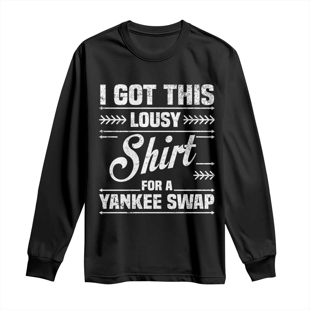 I Got This Lousy Shirt For A Yankee Swap Long Sleeve Shirt Funny Cheap Christmas Gift Exchange TS11 Black Print Your Wear