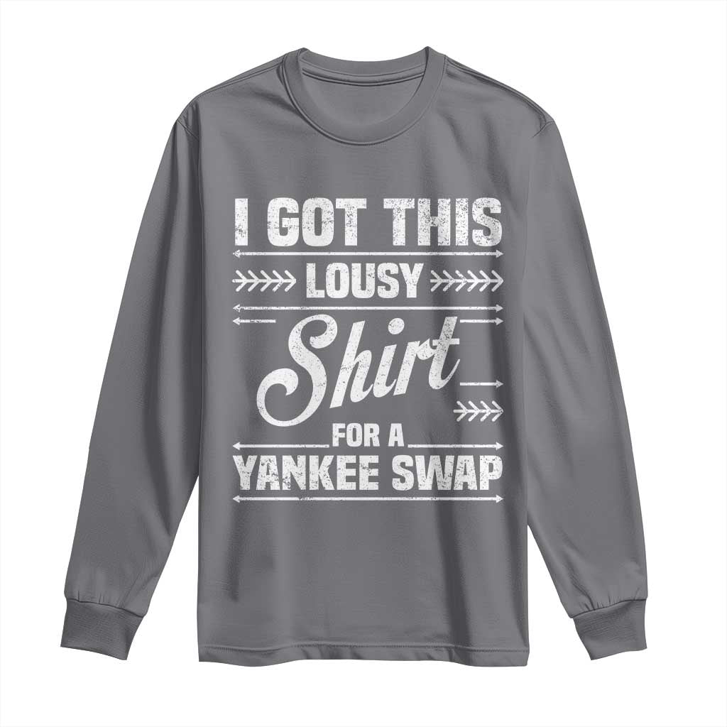 I Got This Lousy Shirt For A Yankee Swap Long Sleeve Shirt Funny Cheap Christmas Gift Exchange TS11 Charcoal Print Your Wear