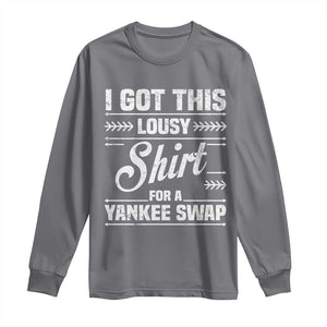 I Got This Lousy Shirt For A Yankee Swap Long Sleeve Shirt Funny Cheap Christmas Gift Exchange TS11 Charcoal Print Your Wear
