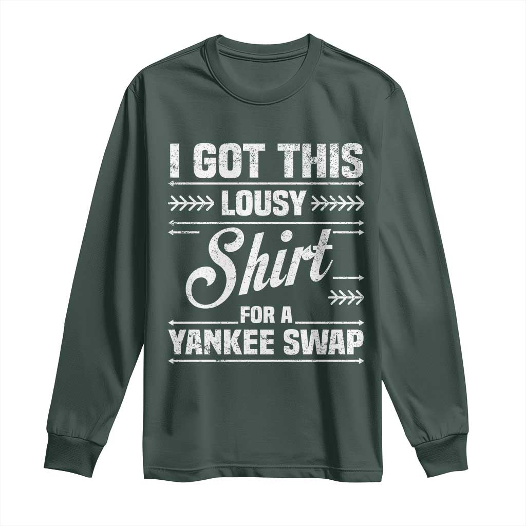 I Got This Lousy Shirt For A Yankee Swap Long Sleeve Shirt Funny Cheap Christmas Gift Exchange TS11 Dark Forest Green Print Your Wear