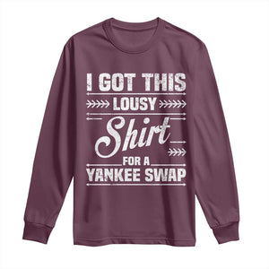 I Got This Lousy Shirt For A Yankee Swap Long Sleeve Shirt Funny Cheap Christmas Gift Exchange TS11 Maroon Print Your Wear