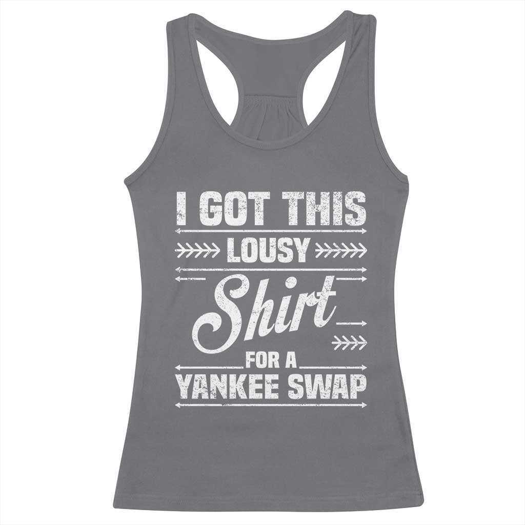 I Got This Lousy Shirt For A Yankee Swap Racerback Tank Top Funny Cheap Christmas Gift Exchange TS11 Charcoal Print Your Wear