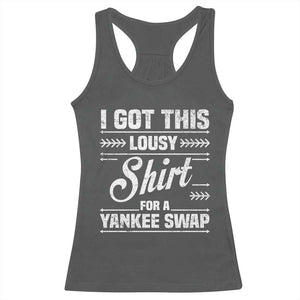 I Got This Lousy Shirt For A Yankee Swap Racerback Tank Top Funny Cheap Christmas Gift Exchange TS11 Dark Heather Print Your Wear