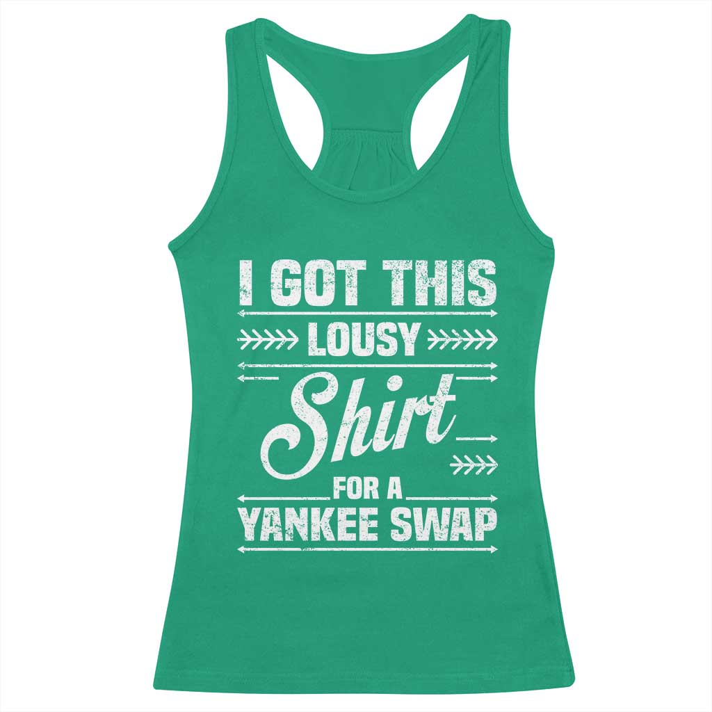 I Got This Lousy Shirt For A Yankee Swap Racerback Tank Top Funny Cheap Christmas Gift Exchange TS11 Irish Green Print Your Wear