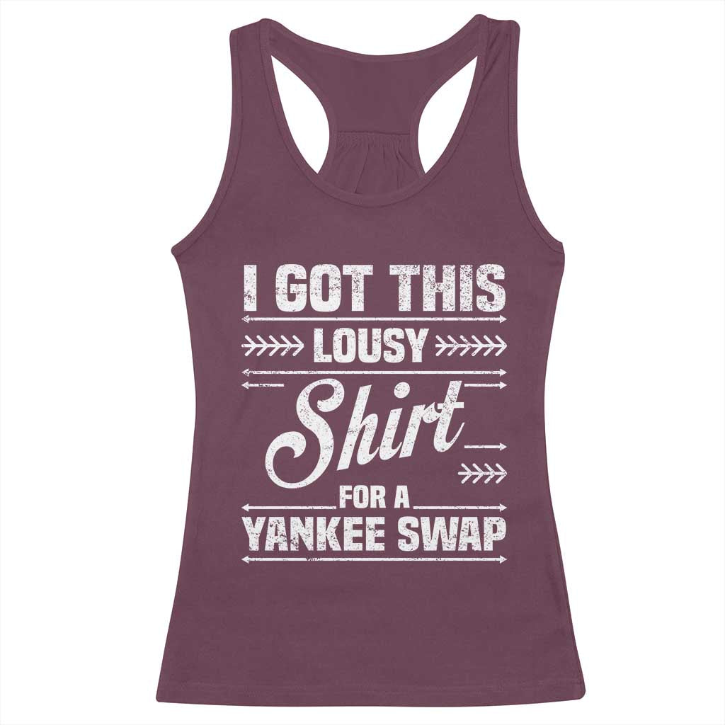 I Got This Lousy Shirt For A Yankee Swap Racerback Tank Top Funny Cheap Christmas Gift Exchange TS11 Maroon Print Your Wear