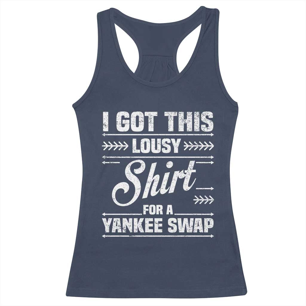 I Got This Lousy Shirt For A Yankee Swap Racerback Tank Top Funny Cheap Christmas Gift Exchange TS11 Navy Print Your Wear