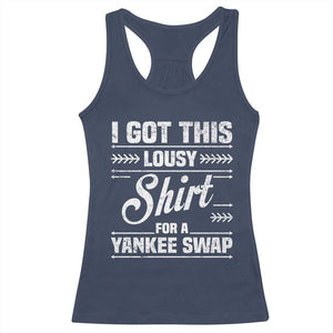 I Got This Lousy Shirt For A Yankee Swap Racerback Tank Top Funny Cheap Christmas Gift Exchange TS11 Navy Print Your Wear