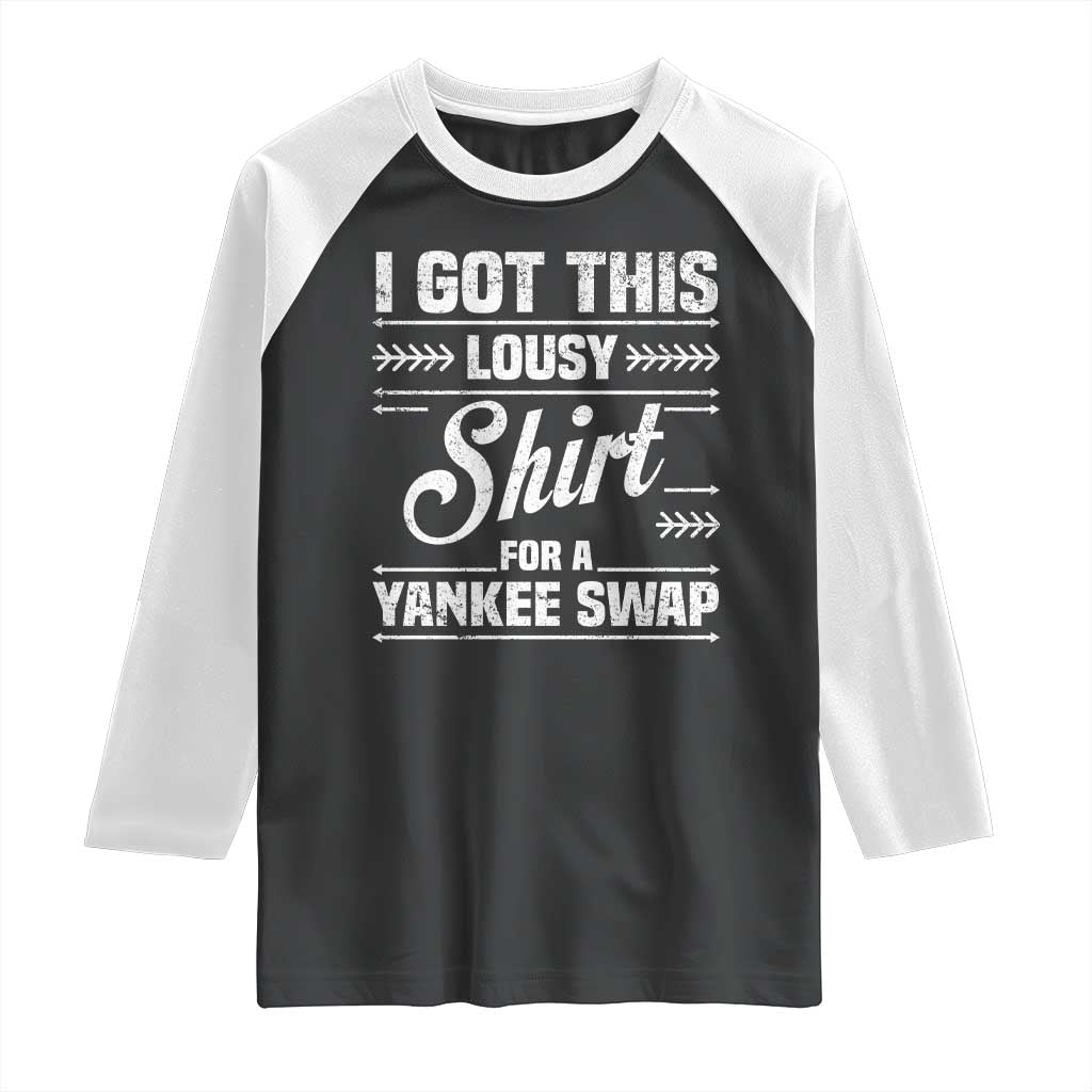 I Got This Lousy Shirt For A Yankee Swap Raglan Shirt Funny Cheap Christmas Gift Exchange TS11 Black White Print Your Wear