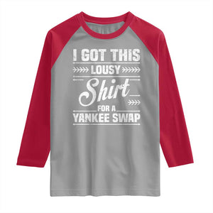 I Got This Lousy Shirt For A Yankee Swap Raglan Shirt Funny Cheap Christmas Gift Exchange TS11 Sport Gray Red Print Your Wear
