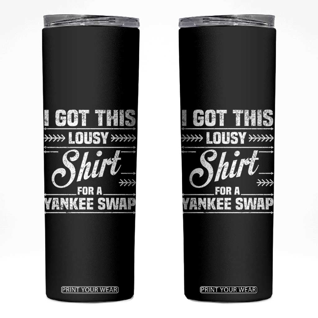 I Got This Lousy Shirt For A Yankee Swap Skinny Tumbler Funny Cheap Christmas Gift Exchange TS11 Black Print Your Wear
