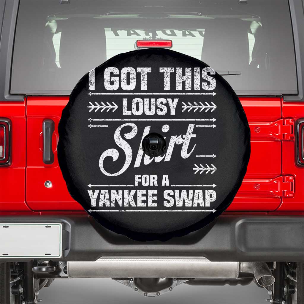 I Got This Lousy Shirt For A Yankee Swap Spare Tire Cover Funny Cheap Christmas Gift Exchange TS11 Black Print Your Wear