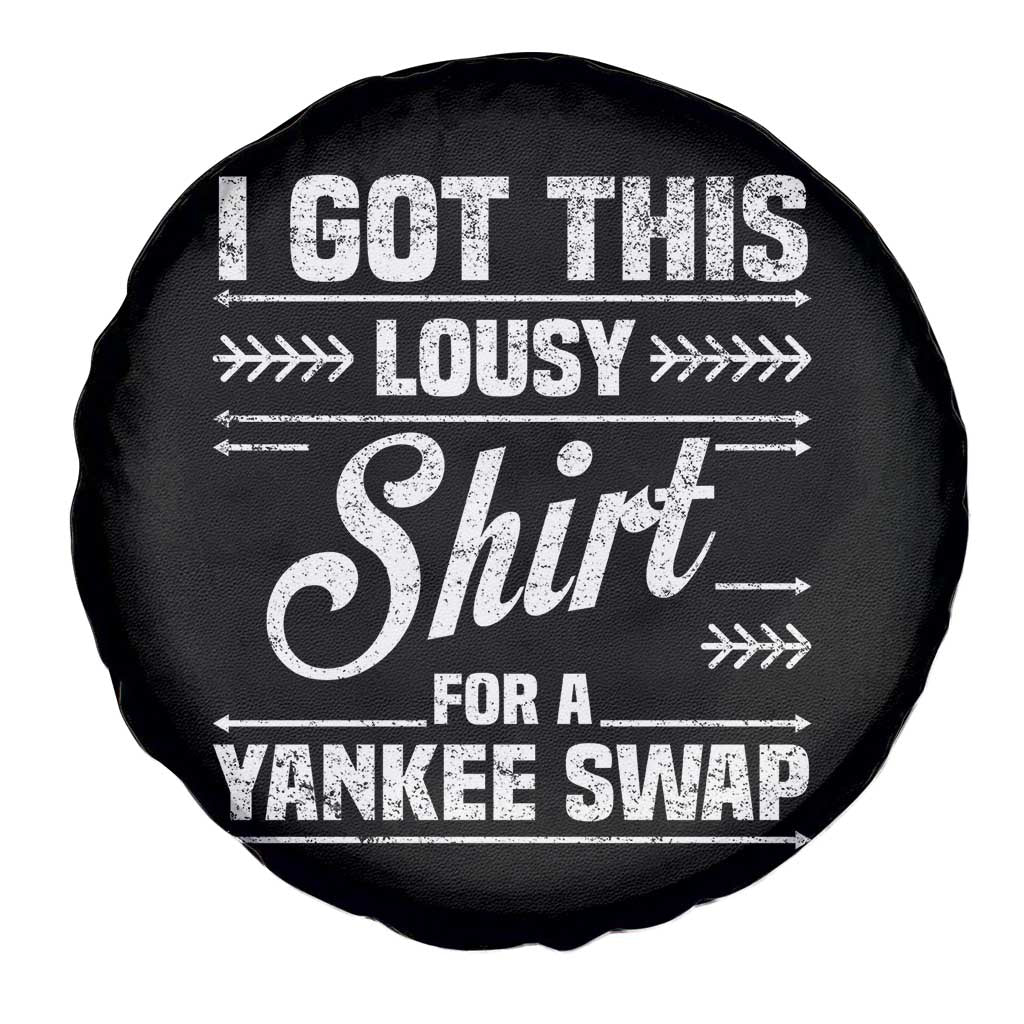 I Got This Lousy Shirt For A Yankee Swap Spare Tire Cover Funny Cheap Christmas Gift Exchange TS11 Print Your Wear