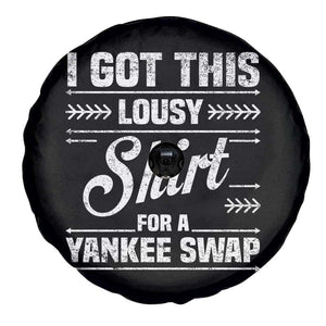 I Got This Lousy Shirt For A Yankee Swap Spare Tire Cover Funny Cheap Christmas Gift Exchange TS11 Print Your Wear
