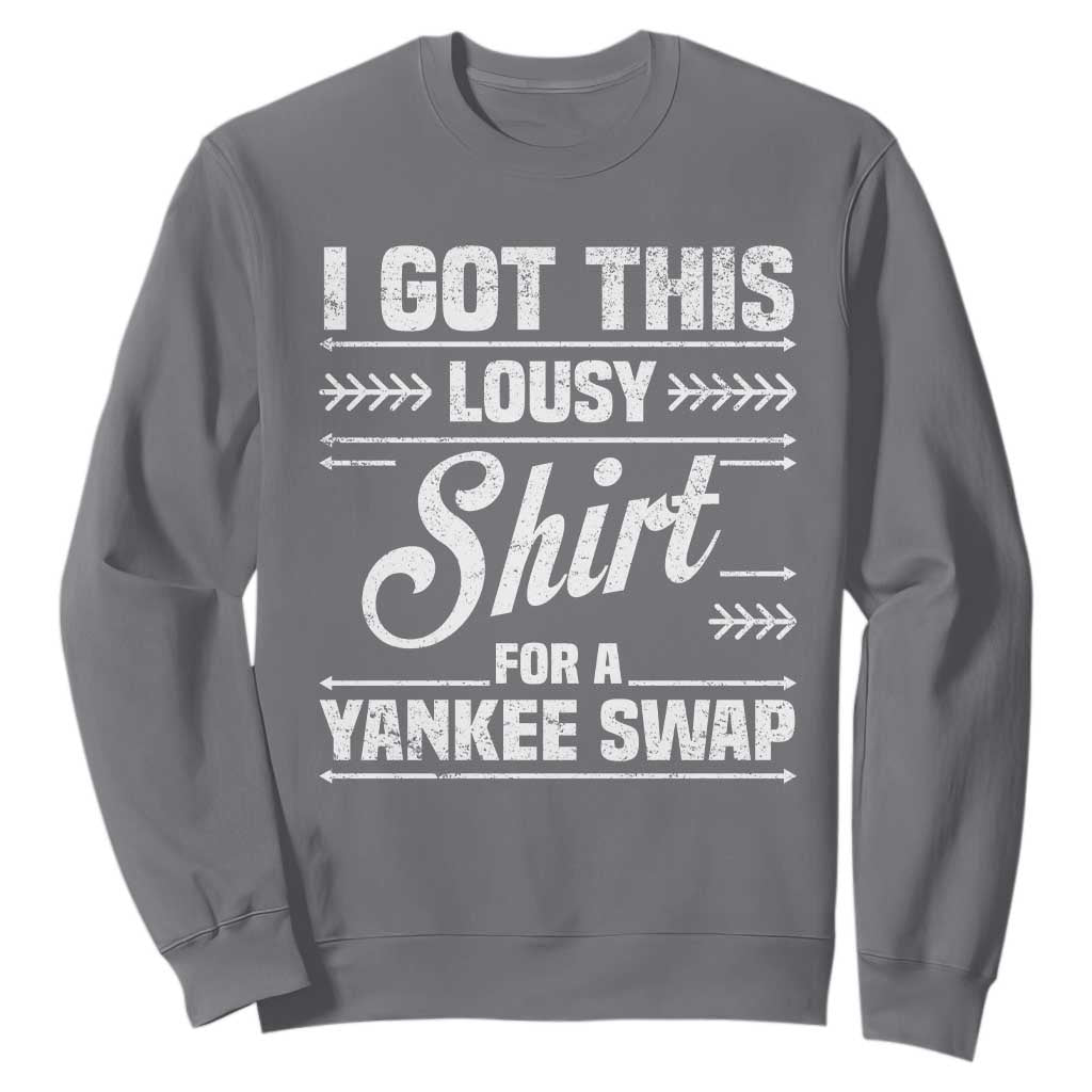 I Got This Lousy Shirt For A Yankee Swap Sweatshirt Funny Cheap Christmas Gift Exchange TS11 Charcoal Print Your Wear