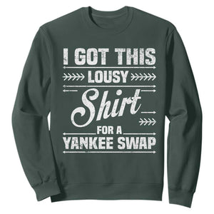 I Got This Lousy Shirt For A Yankee Swap Sweatshirt Funny Cheap Christmas Gift Exchange TS11 Dark Forest Green Print Your Wear
