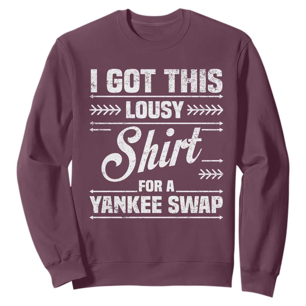I Got This Lousy Shirt For A Yankee Swap Sweatshirt Funny Cheap Christmas Gift Exchange TS11 Maroon Print Your Wear