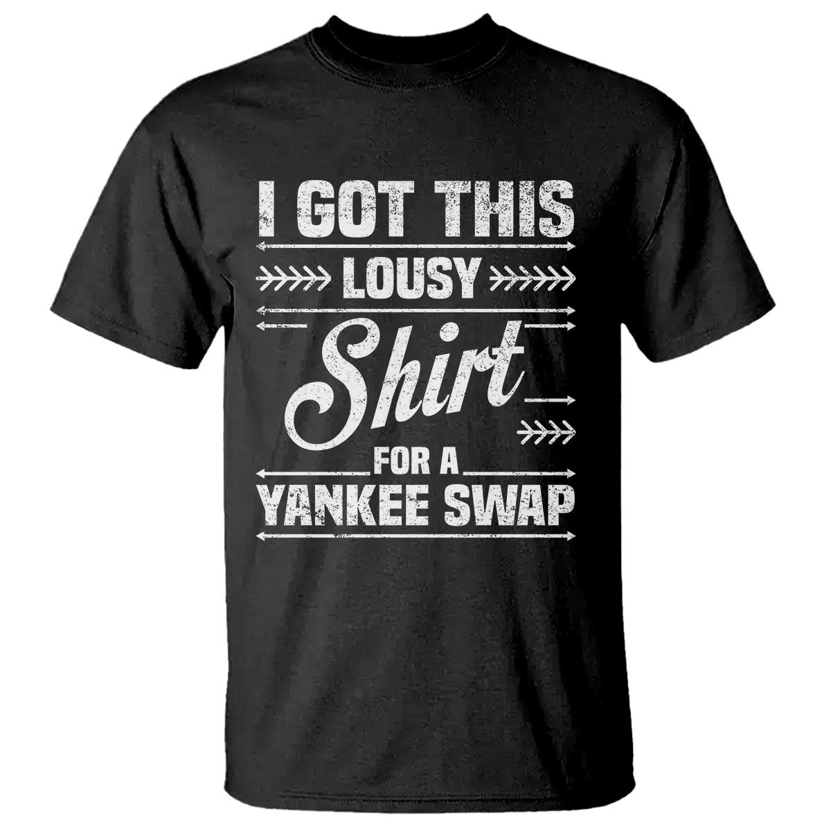 I Got This Lousy Shirt For A Yankee Swap T Shirt Funny Cheap Christmas Gift Exchange TS11 Black Print Your Wear