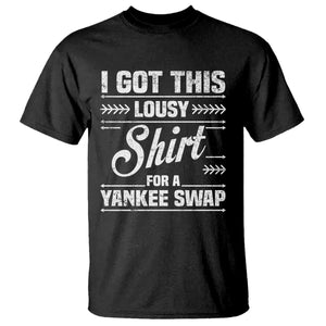 I Got This Lousy Shirt For A Yankee Swap T Shirt Funny Cheap Christmas Gift Exchange TS11 Black Print Your Wear